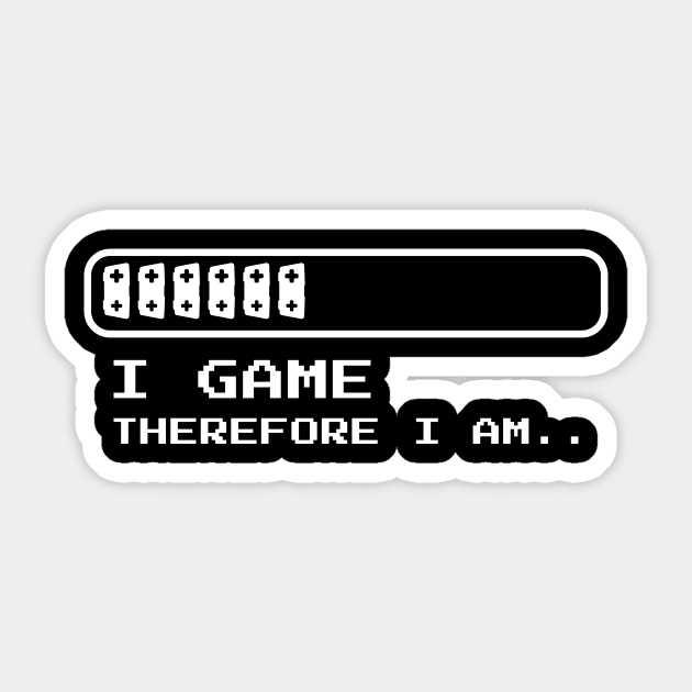 I Game Therefore I Am Sticker by ezral